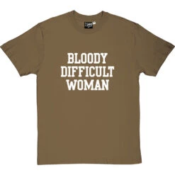 Bloody Difficult Woman T-Shirt -ThinkWear Collective Sales bloody difficult woman tshirt 2 olivetshirt