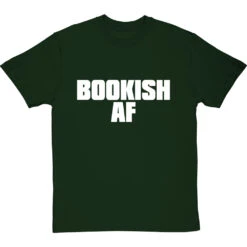 Bookish AF T-Shirt -ThinkWear Collective Sales bookish af tshirt 2 bottlegreentshirt