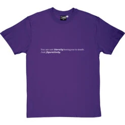 Not Literally Boring Me To Death T-Shirt -ThinkWear Collective Sales boring me to death tshirt 2 purpletshirt