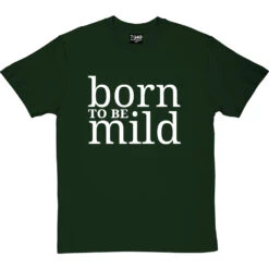Born To Be Mild T-Shirt -ThinkWear Collective Sales born to be mild tshirt 2 bottlegreentshirt