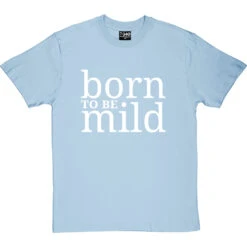 Born To Be Mild T-Shirt -ThinkWear Collective Sales born to be mild tshirt 2 skybluetshirt