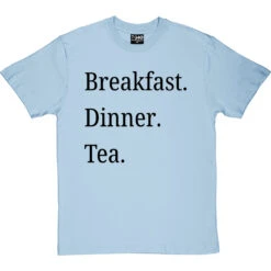 Breakfast Dinner Tea T-Shirt 26 Breakfast Dinner Tea T-Shirt -ThinkWear Collective Sales breakfast dinner tea tshirt 1 skybluetshirt