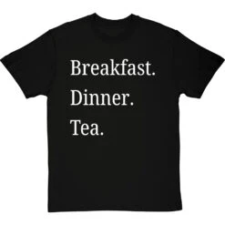 Breakfast Dinner Tea T-Shirt