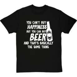 You Can't Buy Happiness But You Can Buy Beer T-Shirt
