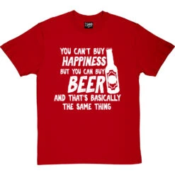 You Can't Buy Happiness But You Can Buy Beer T-Shirt -ThinkWear Collective Sales buy beer tshirt 2 redtshirt