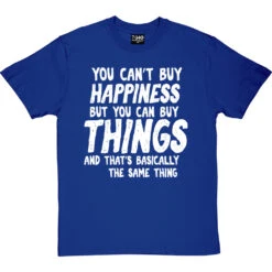 You Can't Buy Happiness Personalised T-Shirt -ThinkWear Collective Sales buy happiness personalised tshirt 2 royalbluetshirt
