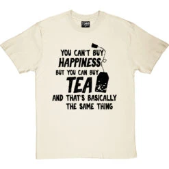 You Can't Buy Happiness But You Can Buy Tea T-Shirt -ThinkWear Collective Sales buy tea tshirt 1 naturaltshirt