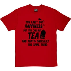 You Can't Buy Happiness But You Can Buy Tea T-Shirt -ThinkWear Collective Sales buy tea tshirt 1 redtshirt
