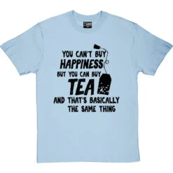 You Can't Buy Happiness But You Can Buy Tea T-Shirt -ThinkWear Collective Sales buy tea tshirt 1 skybluetshirt