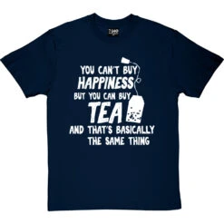You Can't Buy Happiness But You Can Buy Tea T-Shirt -ThinkWear Collective Sales buy tea tshirt 2 navybluetshirt