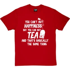 You Can't Buy Happiness But You Can Buy Tea T-Shirt -ThinkWear Collective Sales buy tea tshirt 2 redtshirt