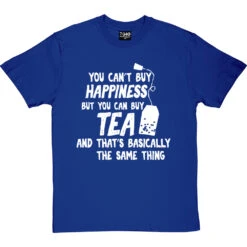 You Can't Buy Happiness But You Can Buy Tea T-Shirt -ThinkWear Collective Sales buy tea tshirt 2 royalbluetshirt