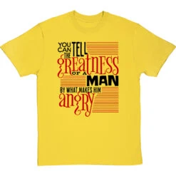 You Can Tell The Greatness Of A Man By What Makes Him Angry T-Shirt -ThinkWear Collective Sales by what makes him angry tshirt 1 yellowtshirt