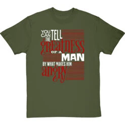 You Can Tell The Greatness Of A Man By What Makes Him Angry T-Shirt -ThinkWear Collective Sales by what makes him angry tshirt 2 olivetshirt