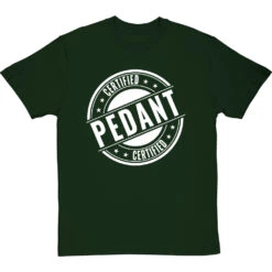Certified Pedant T-Shirt -ThinkWear Collective Sales certified pedant tshirt 2 bottlegreentshirt