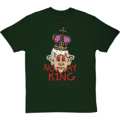 Not My King T-Shirt -ThinkWear Collective Sales charles not my king tshirt bottlegreentshirt