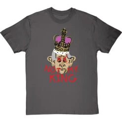 Not My King T-Shirt -ThinkWear Collective Sales charles not my king tshirt charcoaltshirt