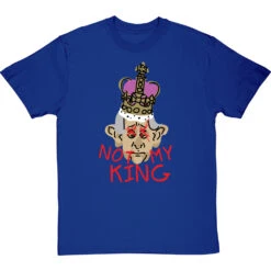 Not My King T-Shirt -ThinkWear Collective Sales charles not my king tshirt royalbluetshirt