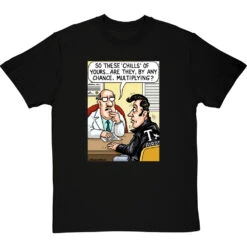 These Chills Of Yours… T-Shirt