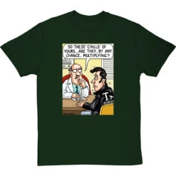 These Chills Of Yours… T-Shirt -ThinkWear Collective Sales chills multiplying tshirt bottlegreentshirt