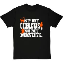 Not My Circus, Not My Monkeys T-Shirt