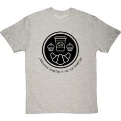 Continental Breakfast Is Not Real Breakfast T-Shirt -ThinkWear Collective Sales continental breakfast is not real breakfast tshirt 1 lightoxfordtshirt