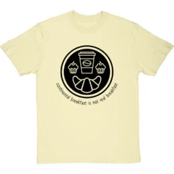 Continental Breakfast Is Not Real Breakfast T-Shirt -ThinkWear Collective Sales continental breakfast is not real breakfast tshirt 1 naturaltshirt