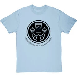 Continental Breakfast Is Not Real Breakfast T-Shirt -ThinkWear Collective Sales continental breakfast is not real breakfast tshirt 1 skybluetshirt