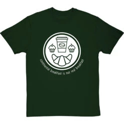 Continental Breakfast Is Not Real Breakfast T-Shirt -ThinkWear Collective Sales continental breakfast is not real breakfast tshirt 2 bottlegreentshirt
