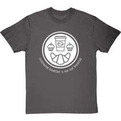 Continental Breakfast Is Not Real Breakfast T-Shirt -ThinkWear Collective Sales continental breakfast is not real breakfast tshirt 2 charcoaltshirt