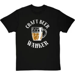 Craft Beer Wanker T-Shirt