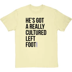 He's Got A Really Cultured Left Foot T-Shirt -ThinkWear Collective Sales cultured left foot tshirt 1 naturaltshirt