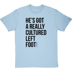 He's Got A Really Cultured Left Foot T-Shirt -ThinkWear Collective Sales cultured left foot tshirt 1 skybluetshirt
