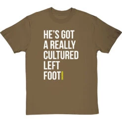 He's Got A Really Cultured Left Foot T-Shirt -ThinkWear Collective Sales cultured left foot tshirt 2 olivetshirt