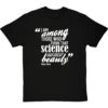 Marie Curie "Science Has Great Beauty" Quote T-Shirt