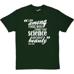 Marie Curie "Science Has Great Beauty" Quote T-Shirt -ThinkWear Collective Sales curie science beauty tshirt 2 bottlegreentshirt
