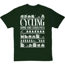 Cycling Home For Christmas T-Shirt 30 Cycling Home For Christmas T-Shirt -ThinkWear Collective Sales cycling home for christmas tshirt 2 bottlegreentshirt