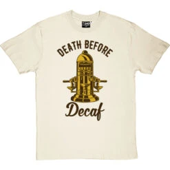 Death Before Decaf (Coffee Machine) T-Shirt -ThinkWear Collective Sales death before decaf machine tshirt 123 naturaltshirt