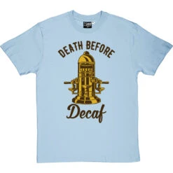 Death Before Decaf (Coffee Machine) T-Shirt -ThinkWear Collective Sales death before decaf machine tshirt 123 skybluetshirt