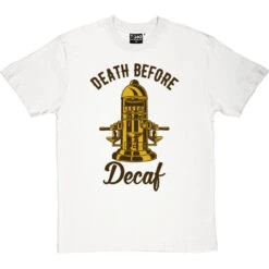 Death Before Decaf (Coffee Machine) T-Shirt -ThinkWear Collective Sales death before decaf machine tshirt 123 whitetshirt
