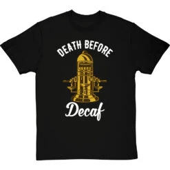Death Before Decaf (Coffee Machine) T-Shirt -ThinkWear Collective Sales death before decaf machine tshirt 2 blacktshirt