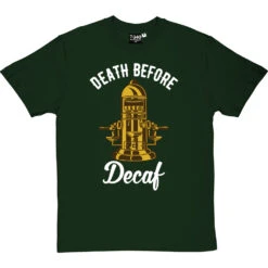 Death Before Decaf (Coffee Machine) T-Shirt -ThinkWear Collective Sales death before decaf machine tshirt 2 bottlegreentshirt