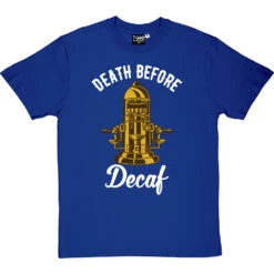 Death Before Decaf (Coffee Machine) T-Shirt -ThinkWear Collective Sales death before decaf machine tshirt 2 royalbluetshirt