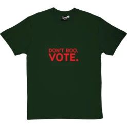 Don't Boo. Vote. T-Shirt -ThinkWear Collective Sales dont boo vote tshirt bottlegreentshirt