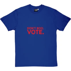 Don't Boo. Vote. T-Shirt -ThinkWear Collective Sales dont boo vote tshirt royalbluetshirt