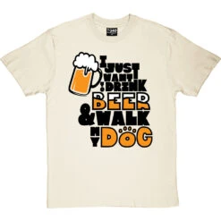 I Just Want To Drink Beer And Walk My Dog T-Shirt -ThinkWear Collective Sales drink beer walk dog tshirt 1 naturaltshirt