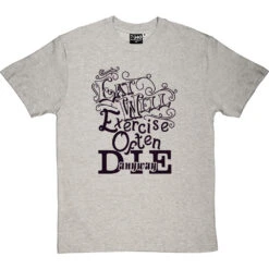 Eat Well, Exercise Often, Die Anyway T-Shirt