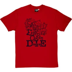Eat Well, Exercise Often, Die Anyway T-Shirt -ThinkWear Collective Sales eat well tshirt 1 redtshirt