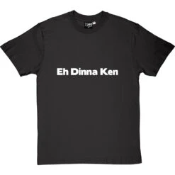 Eh Dinna Ken T-Shirt -ThinkWear Collective Sales eh dinna ken tshirt 2 charcoaltshirt