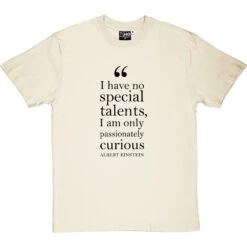 Albert Einstein "Passionately Curious" Quote T-Shirt -ThinkWear Collective Sales einstein passionately curious quote tshirt 1 naturaltshirt